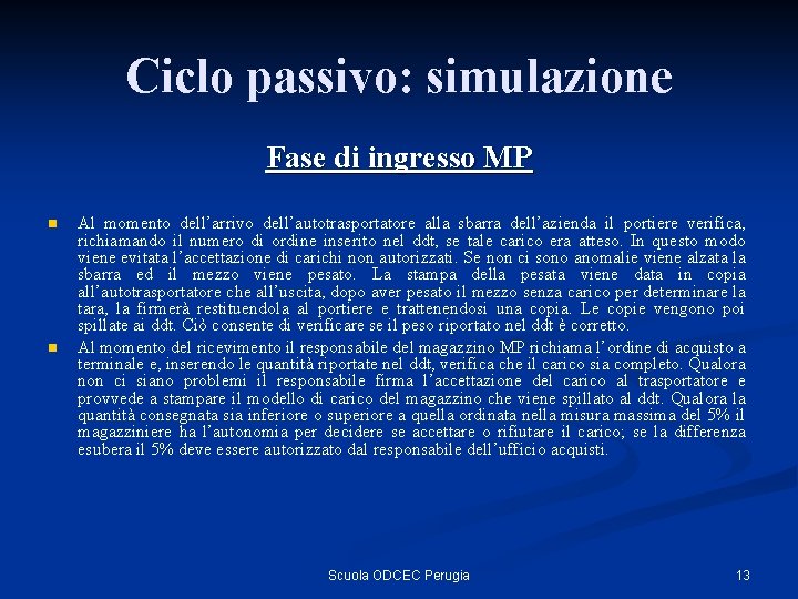 Ciclo passivo: simulazione Fase di ingresso MP n n Al momento dell’arrivo dell’autotrasportatore alla