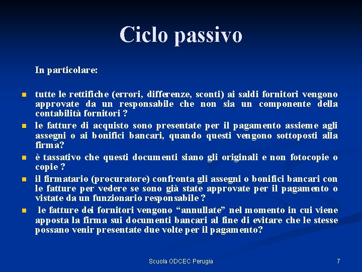 Ciclo passivo In particolare: n n n tutte le rettifiche (errori, differenze, sconti) ai