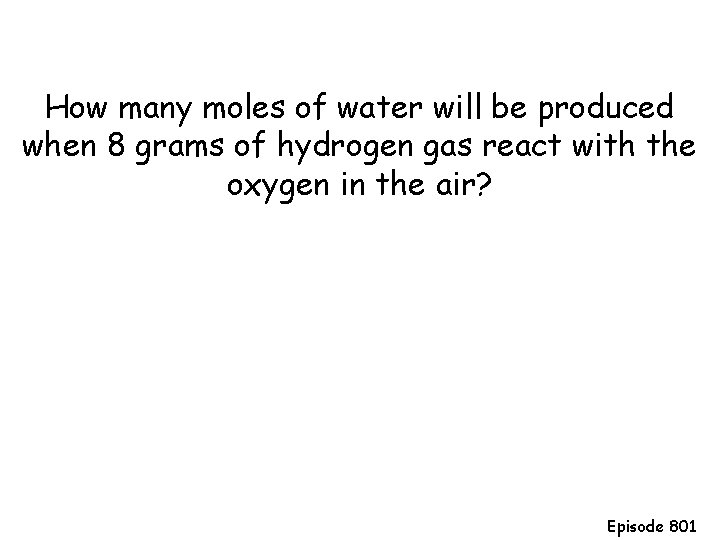 How many moles of water will be produced when 8 grams of hydrogen gas