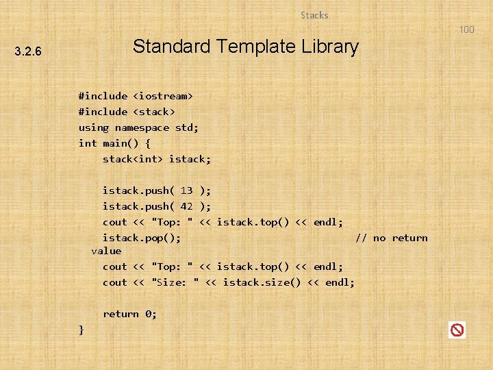 Stacks 100 Standard Template Library 3. 2. 6 #include <iostream> #include <stack> using namespace