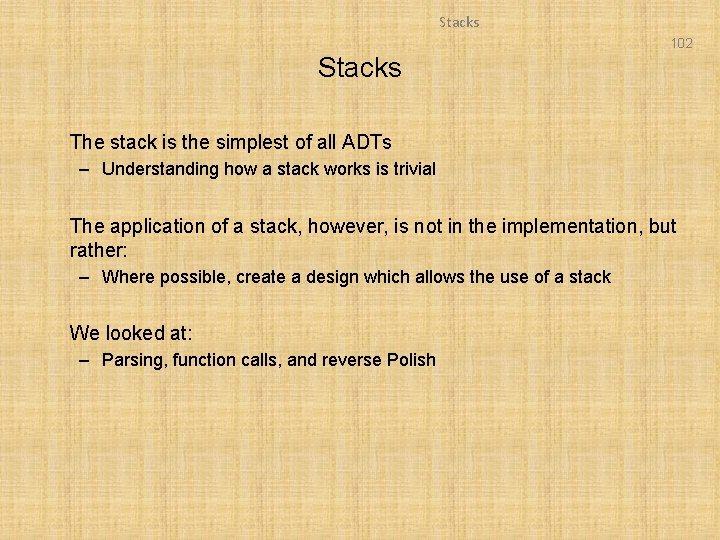 Stacks 102 Stacks The stack is the simplest of all ADTs – Understanding how