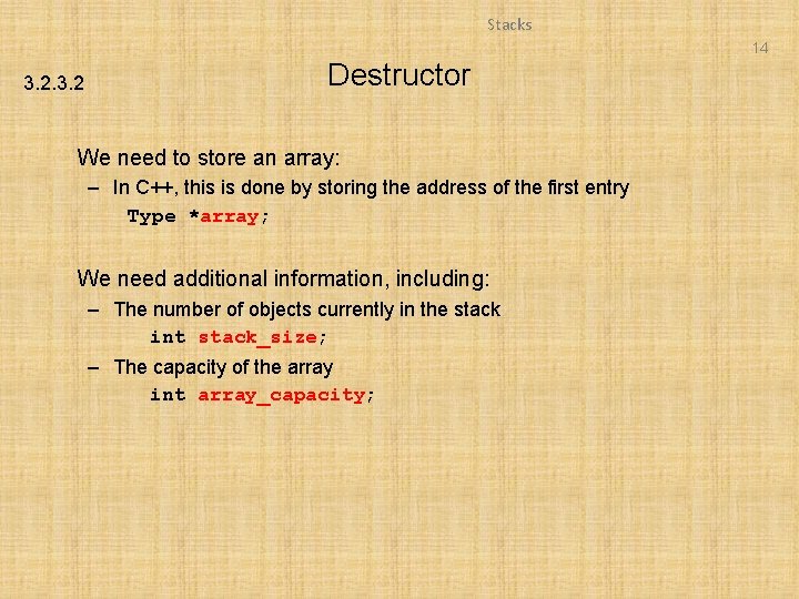 Stacks 14 3. 2 Destructor We need to store an array: – In C++,