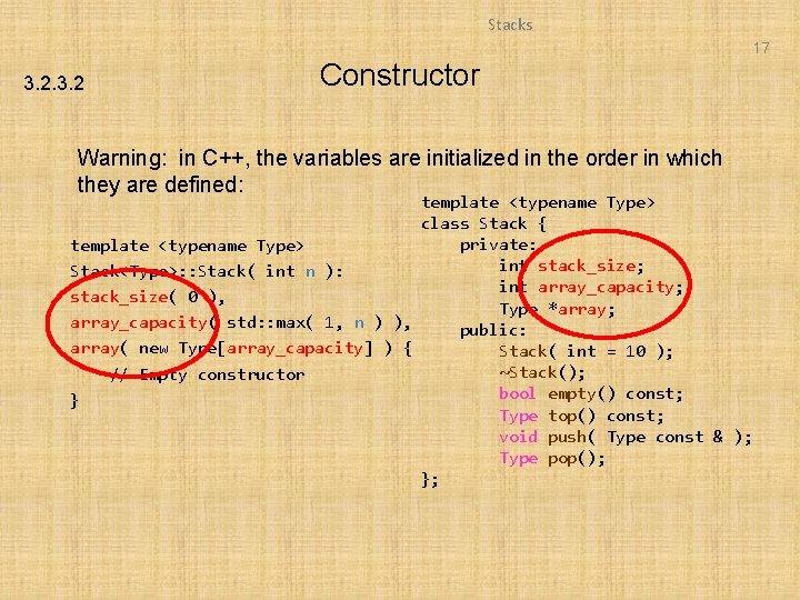 Stacks 17 3. 2 Constructor Warning: in C++, the variables are initialized in the