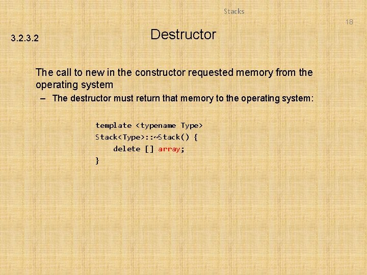 Stacks 18 3. 2 Destructor The call to new in the constructor requested memory