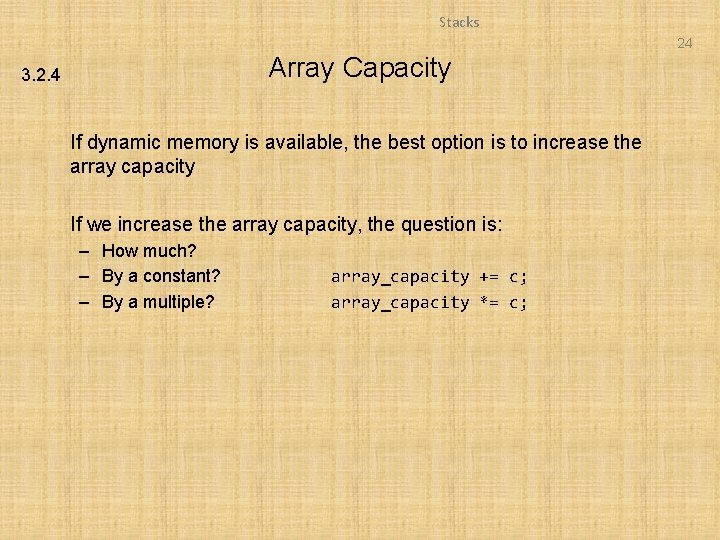 Stacks 24 Array Capacity 3. 2. 4 If dynamic memory is available, the best