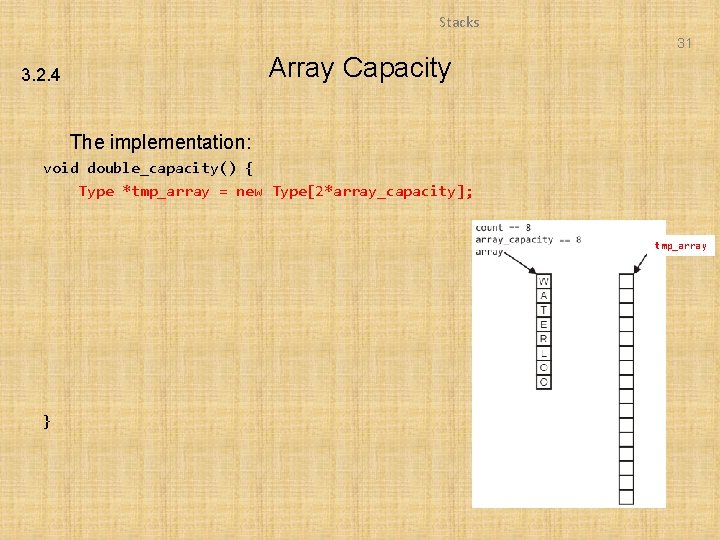 Stacks 31 Array Capacity 3. 2. 4 The implementation: void double_capacity() { Type *tmp_array