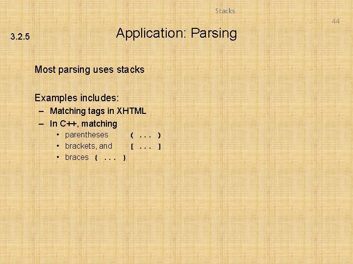 Stacks 44 3. 2. 5 Application: Parsing Most parsing uses stacks Examples includes: –