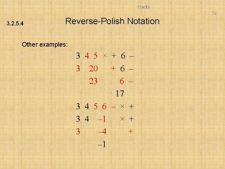 Stacks 74 3. 2. 5. 4 Reverse-Polish Notation Other examples: 3 4 5 ×