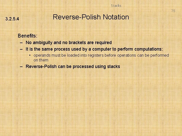 Stacks 75 Reverse-Polish Notation 3. 2. 5. 4 Benefits: – No ambiguity and no