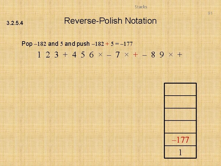 Stacks 91 3. 2. 5. 4 Reverse-Polish Notation Pop – 182 and 5 and
