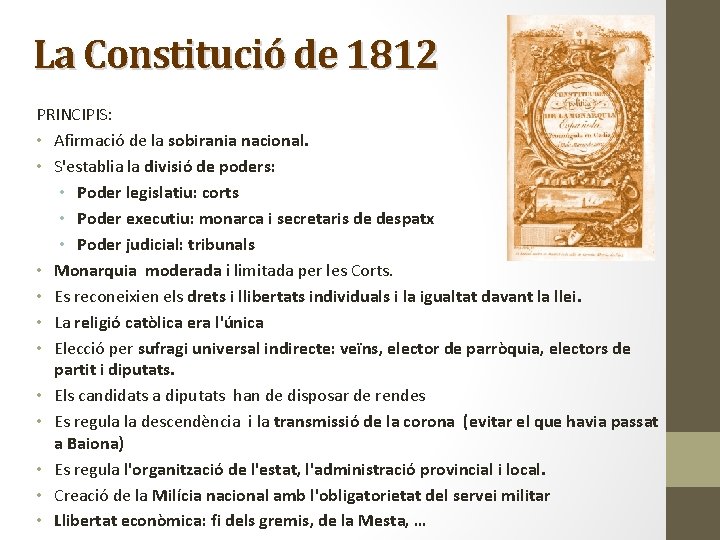 La Constitució de 1812 PRINCIPIS: • Afirmació de la sobirania nacional. • S'establia la