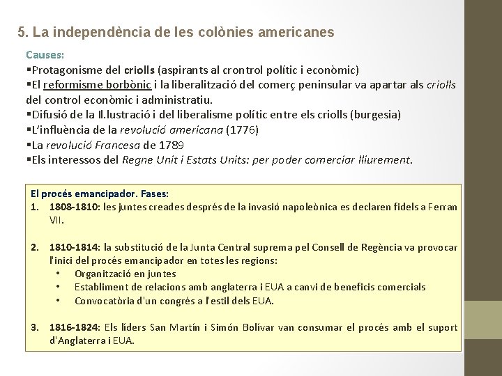 5. La independència de les colònies americanes Causes: §Protagonisme del criolls (aspirants al crontrol