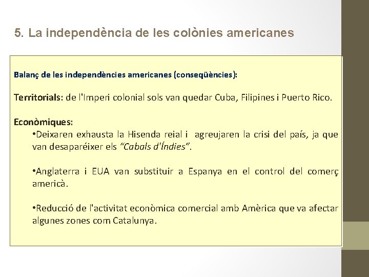 5. La independència de les colònies americanes Balanç de les independències americanes (conseqüències): Territorials: