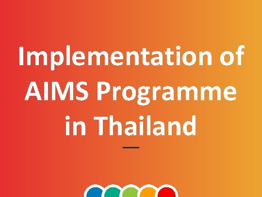 Implementation of AIMS Programme in Thailand 