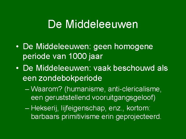 De Middeleeuwen • De Middeleeuwen: geen homogene periode van 1000 jaar • De Middeleeuwen: