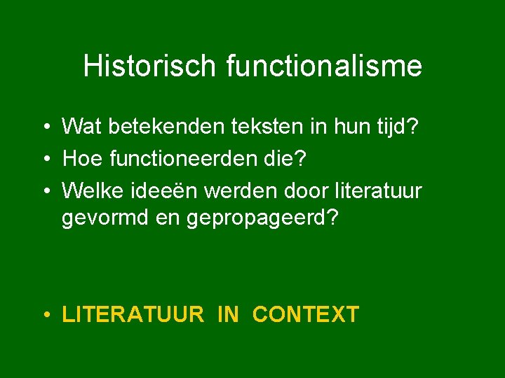 Historisch functionalisme • Wat betekenden teksten in hun tijd? • Hoe functioneerden die? •