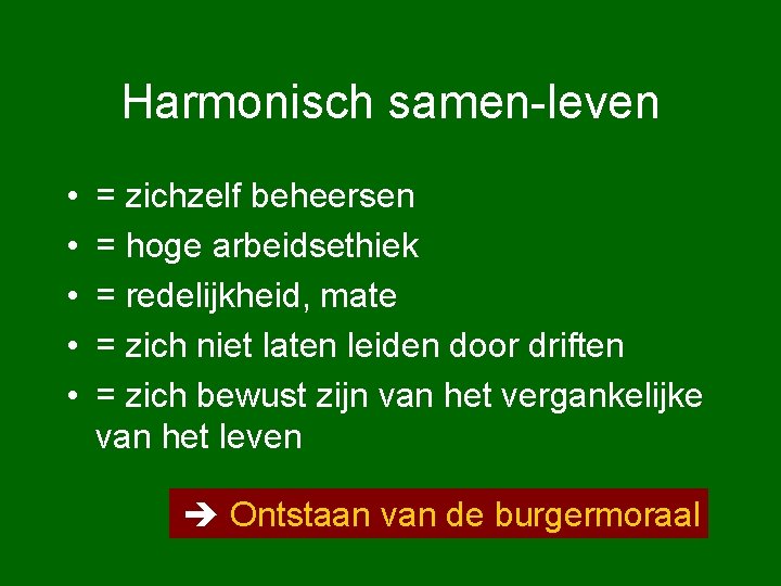 Harmonisch samen-leven • • • = zichzelf beheersen = hoge arbeidsethiek = redelijkheid, mate