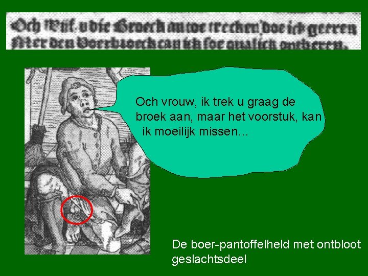 Och vrouw, ik trek u graag de broek aan, maar het voorstuk, kan ik