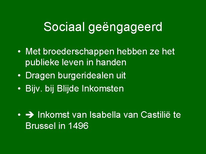 Sociaal geëngageerd • Met broederschappen hebben ze het publieke leven in handen • Dragen