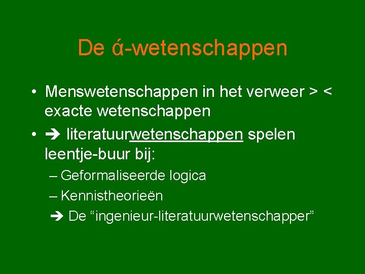 De ά-wetenschappen • Menswetenschappen in het verweer > < exacte wetenschappen • literatuurwetenschappen spelen