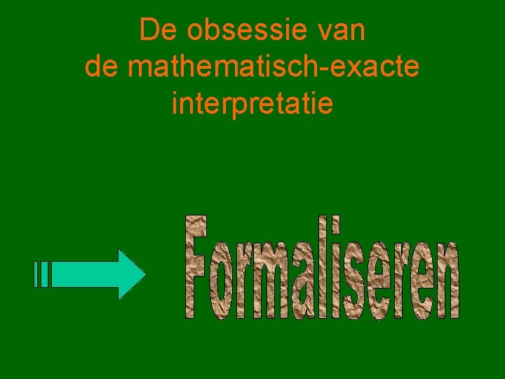 De obsessie van de mathematisch-exacte interpretatie 