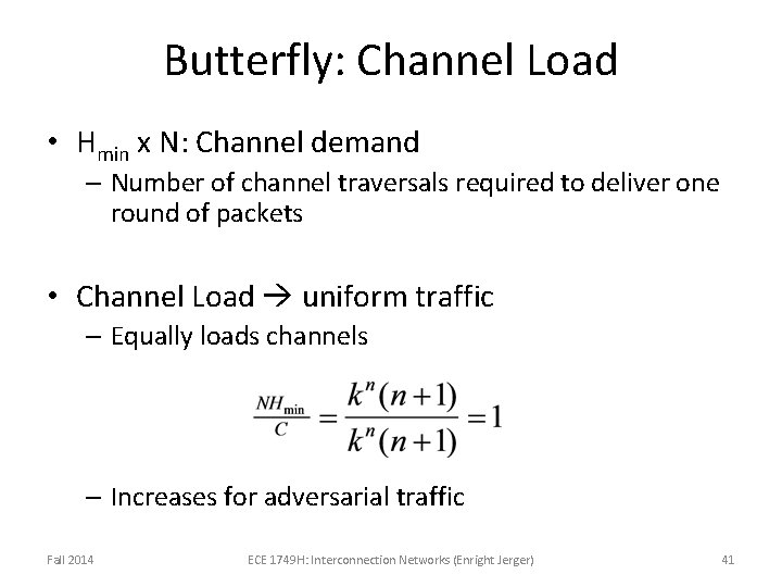 Butterfly: Channel Load • Hmin x N: Channel demand – Number of channel traversals Butterfly: Channel Load • Hmin x N: Channel demand – Number of channel traversals