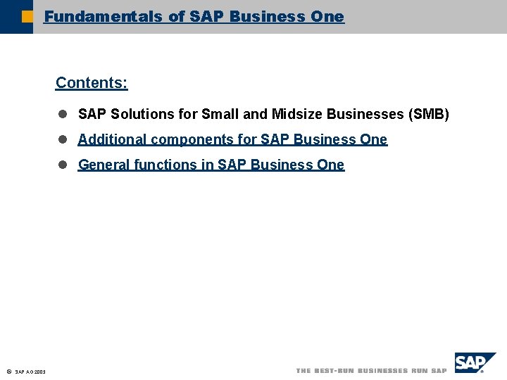 Fundamentals of SAP Business One Contents: l SAP Solutions for Small and Midsize Businesses