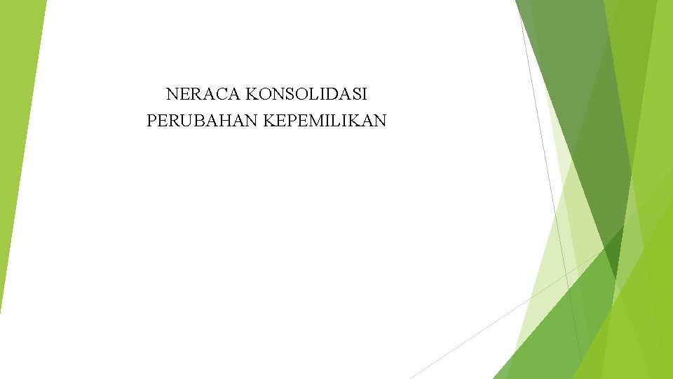 NERACA KONSOLIDASI PERUBAHAN KEPEMILIKAN 