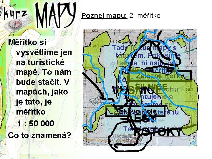 Poznej mapu: 2. měřítko Měřítko si vysvětlíme jen na turistické mapě. To nám bude