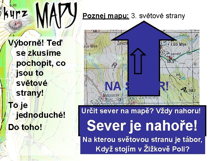 Poznej mapu: 3. světové strany Výborně! Teď se zkusíme pochopit, co jsou to světové