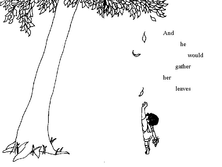 And he would gather leaves And he would gather leaves