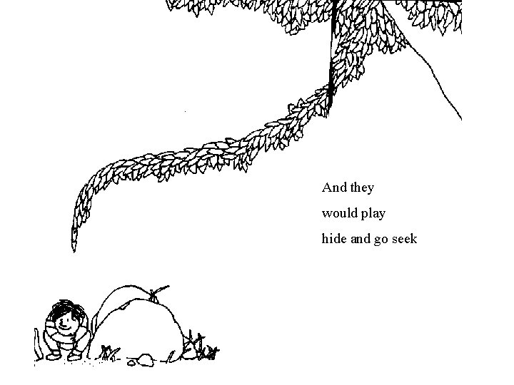 And they would play hide and go seek And they would play hide and go seek