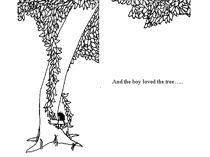 And the boy loved the tree…. . And the boy loved the tree…. .