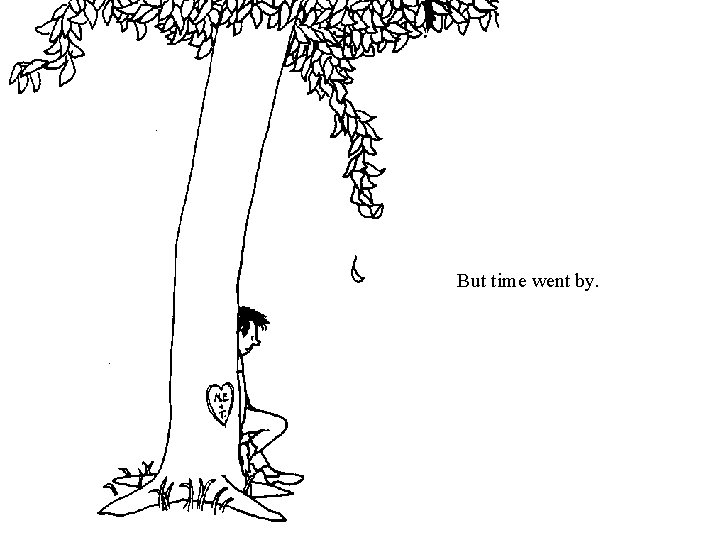 But time went by. But time went by.