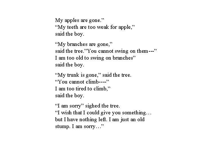 My apples are gone. ” “My teeth are too weak for apple, ” said My apples are gone. ” “My teeth are too weak for apple, ” said