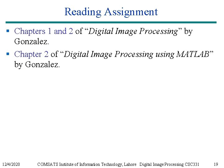 Reading Assignment § Chapters 1 and 2 of “Digital Image Processing” by Gonzalez. §