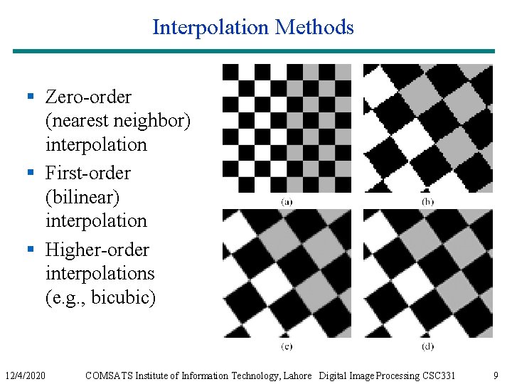 Interpolation Methods § Zero-order (nearest neighbor) interpolation § First-order (bilinear) interpolation § Higher-order interpolations