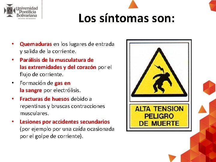 Los síntomas son: • Quemaduras en los lugares de entrada Quemaduras y salida de