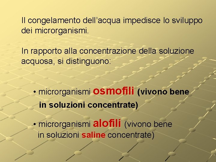 Il congelamento dell’acqua impedisce lo sviluppo dei microrganismi. In rapporto alla concentrazione della soluzione Il congelamento dell’acqua impedisce lo sviluppo dei microrganismi. In rapporto alla concentrazione della soluzione