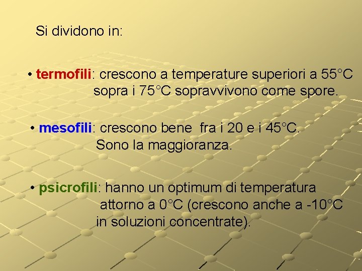 Si dividono in: • termofili: termofili crescono a temperature superiori a 55°C sopra i Si dividono in: • termofili: termofili crescono a temperature superiori a 55°C sopra i