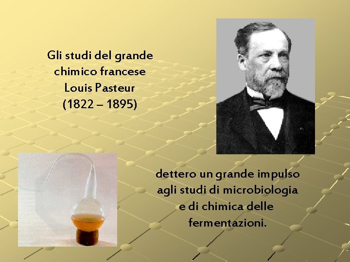 Gli studi del grande chimico francese Louis Pasteur (1822 – 1895) dettero un grande Gli studi del grande chimico francese Louis Pasteur (1822 – 1895) dettero un grande