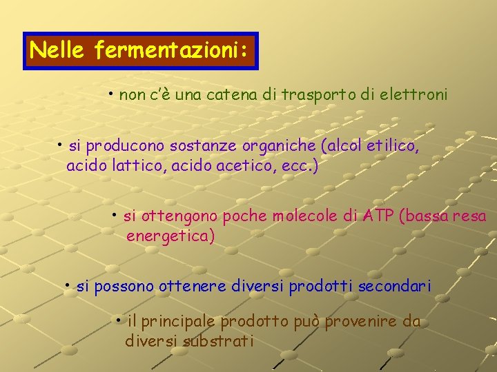 Nelle fermentazioni: • non c’è una catena di trasporto di elettroni • si producono Nelle fermentazioni: • non c’è una catena di trasporto di elettroni • si producono