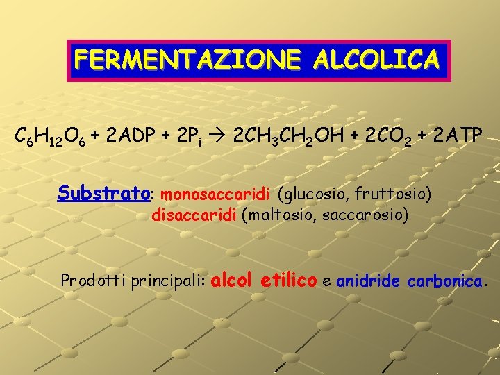 FERMENTAZIONE ALCOLICA C 6 H 12 O 6 + 2 ADP + 2 Pi FERMENTAZIONE ALCOLICA C 6 H 12 O 6 + 2 ADP + 2 Pi