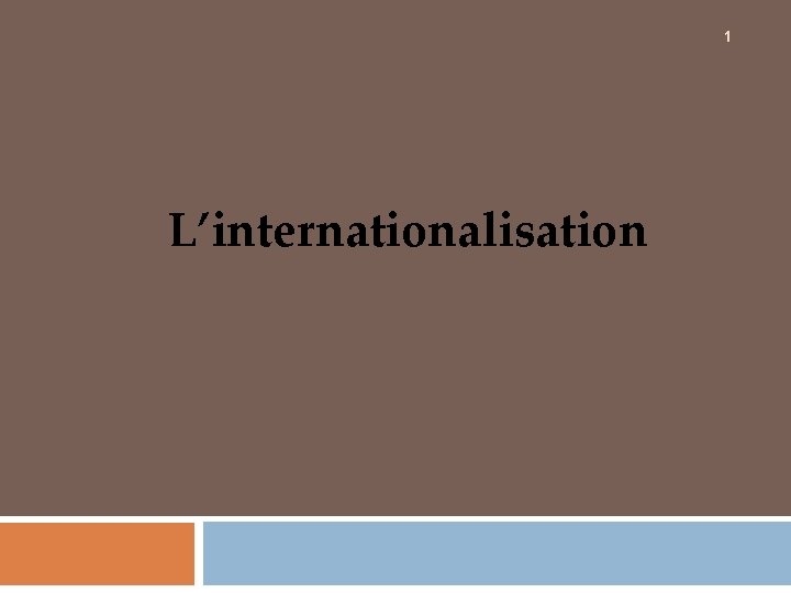 1 L’internationalisation 