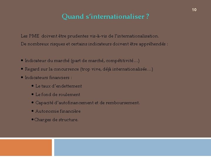 Quand s’internationaliser ? Les PME doivent être prudentes vis-à-vis de l’internationalisation. De nombreux risques