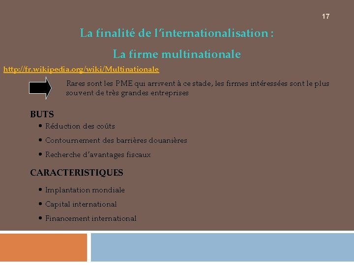 17 La finalité de l’internationalisation : La firme multinationale http: //fr. wikipedia. org/wiki/Multinationale Rares