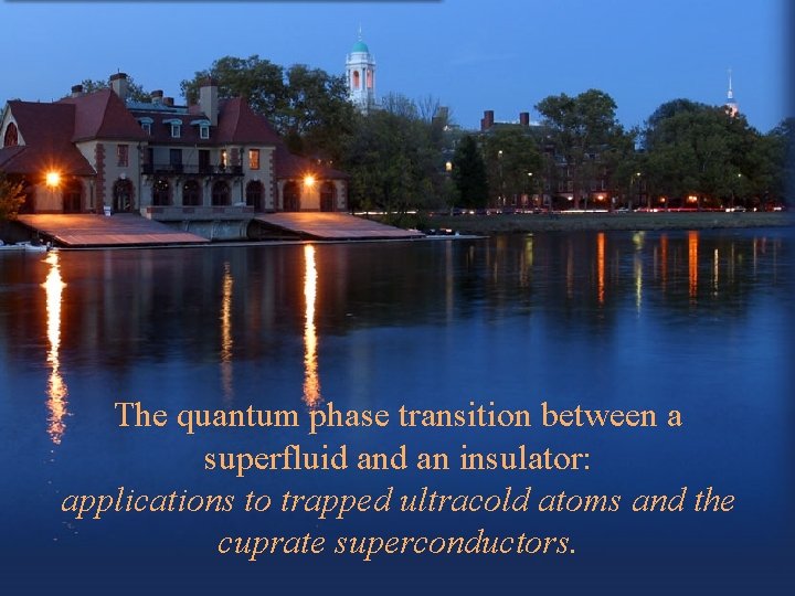 The quantum phase transition between a superfluid an insulator: applications to trapped ultracold atoms
