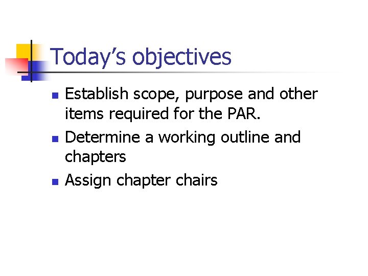 Today’s objectives n n n Establish scope, purpose and other items required for the