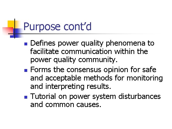 Purpose cont’d n n n Defines power quality phenomena to facilitate communication within the