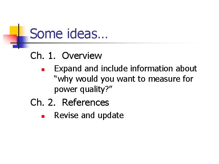 Some ideas… Ch. 1. Overview n Expand include information about “why would you want